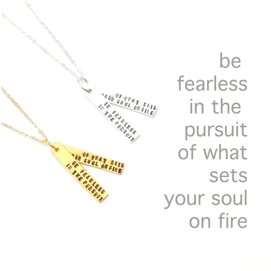 Be Fearless in the Pursuit of What Sets Your Soul on Fire - Inspirational Quote Necklace