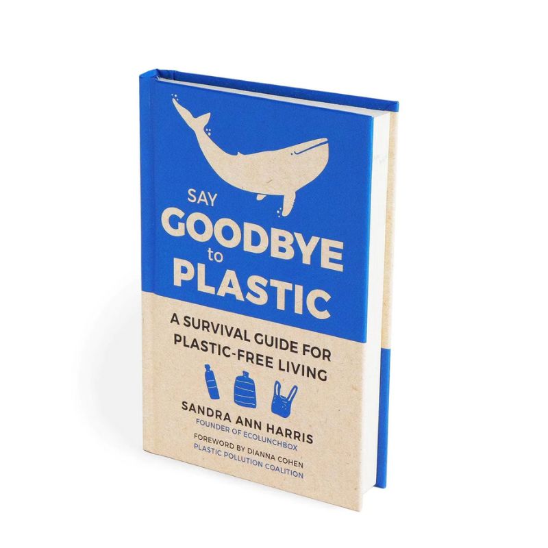 Say Goodbye to Plastic: A Survival Guide For Plastic-Free Living