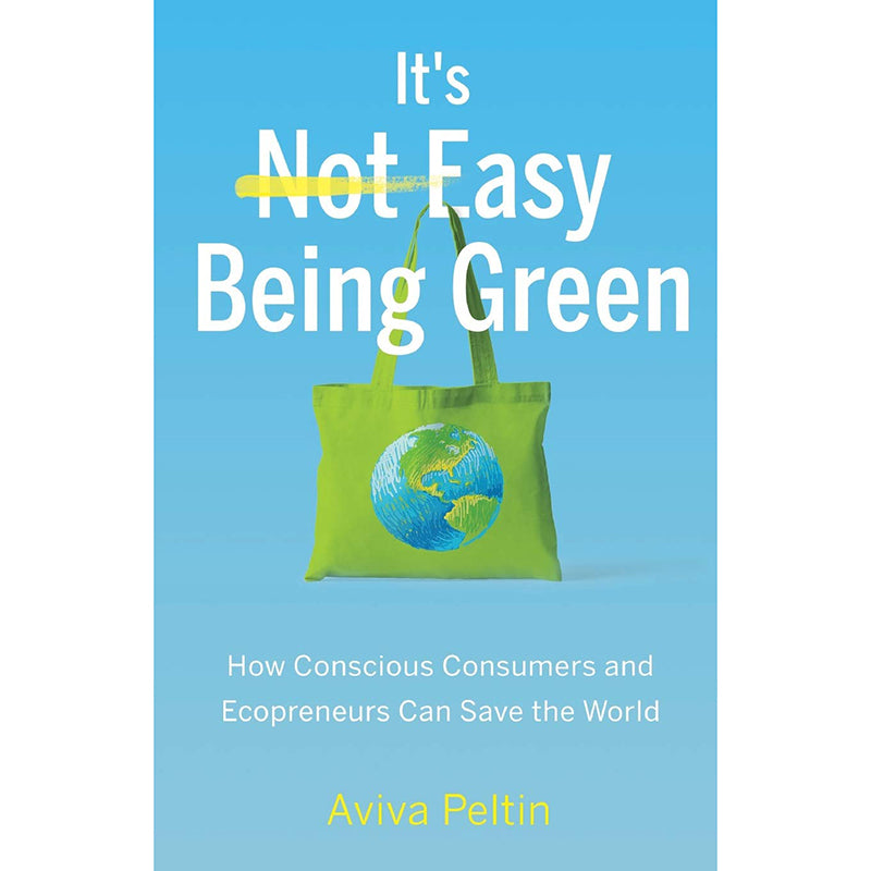 It's Easy Being Green: How Conscious Consumers and Ecopreneurs Can Save the World